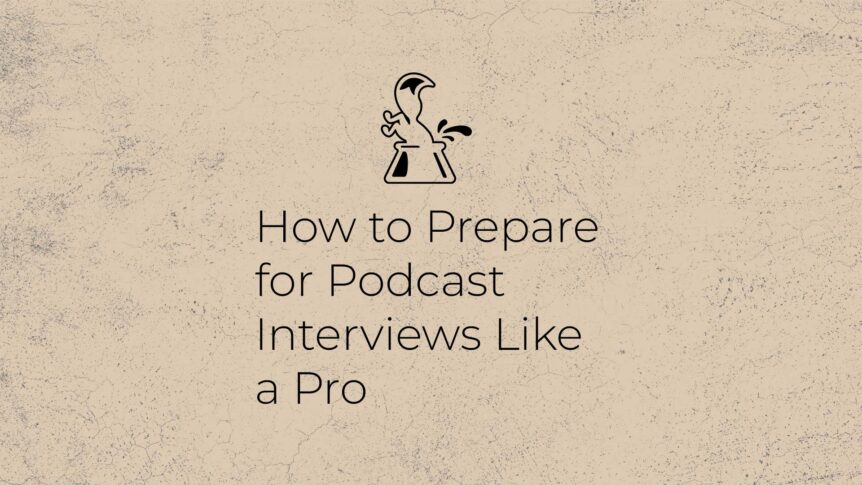 How to prepare for podcast interviews like a pro
